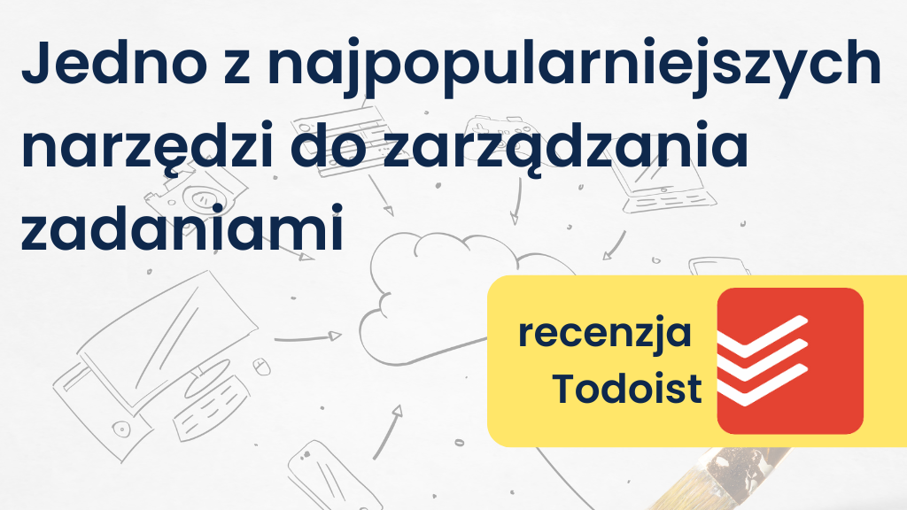 Sprawdzamy Todoist: Recenzja, wady i zalety tego narzędzia